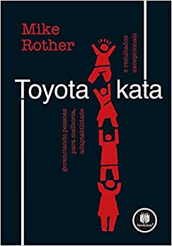 Livro Toyota Kata: Gerenciando Pessoas para Melhoria, Adaptabilidade e Resultados Superiores, por Mike Rother